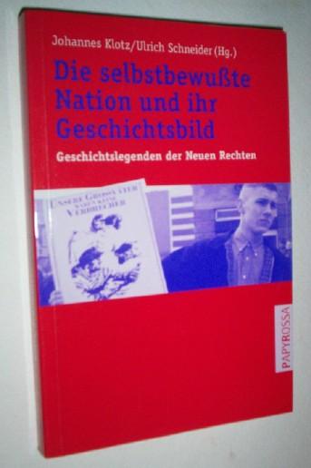 Die selbstbewusste Nation und ihr Geschichtsbild: Geschichtslegenden der Neuen Rechten-- Faschismus, Holocaust, Wehrmacht (German Edition). - Klotz, Johannes and Ulrich Schneider (eds.).