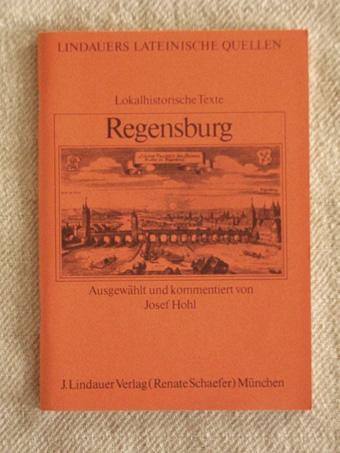 Lokalhistorische Texte Regensburg. Lindauers lateinische Quellen. - Hohl, Josef [Hrsg.]