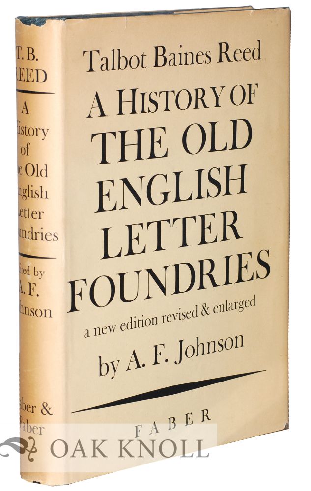 HISTORY OF THE OLD ENGLISH LETTER FOUNDRIES WITH NOTES, HISTORICAL AND BIBLIOGRAPHICAL ON THE RISE AND PROGRESS OF ENGLISH TYPOGRAPHY.|A Reed, Talbot