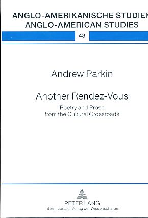 Another Rendez-Vous. Poetry and Prose from the Cultural Crossroads. Reihe: Anglo-amerikanische Studien / Anglo-American Studies - Band 43. - Parkin, Andrew