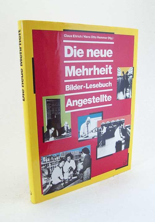 Die neue Mehrheit : Bilder-Lesebuch Angestellte / Claus Eilrich; Hans Otto Hemmer (Hg.) - Eilrich, Claus [Hrsg.] / Hemmer, Hans Otto [Hrsg.]