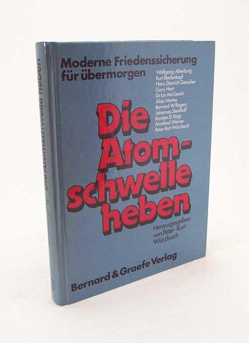 Die Atomschwelle heben : moderne Friedenssicherung für übermorgen / hrsg. von Peter-Kurt Würzbach. [Wolfgang Altenburg .] - Würzbach, Peter-Kurt [Hrsg.]