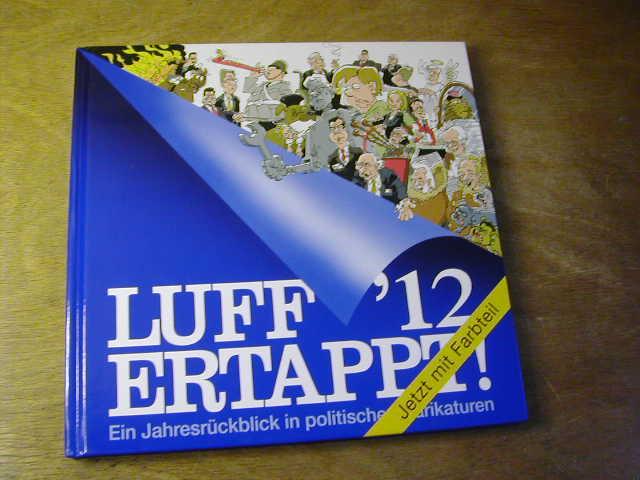 Luff '12, ertappt! : ein Jahresrückblick in politischen Karikaturen - Luff / Rolf Henn