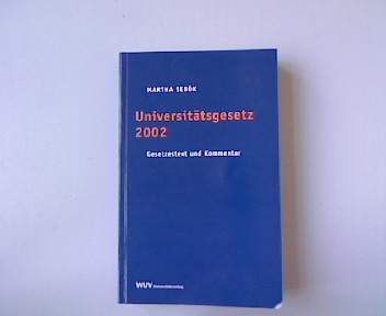 Universitätsgesetz 2002. Gesetzestext, Materialien, Erläuterungen und Anmerkungen. - Sebök, Martha [Hrsg.]