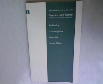 Espacios para habitar. Fondos de la coleccion permanente. Per Baclay. Cristina Iglesias. Mario Merz. Susana Solano. - Museo Nacional Cnetro de Arte Reina Sofia [Pub.]