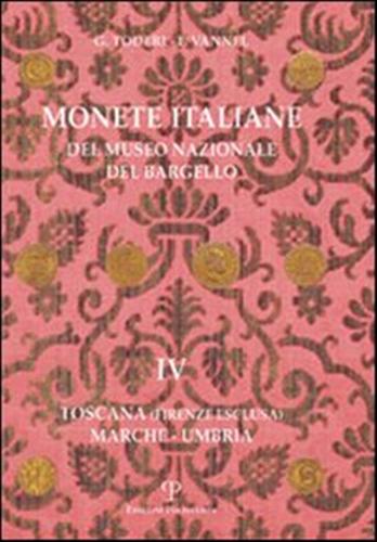 Monete italiane del Museo Nazionale del Bargello. Volume IV:Toscana (Firenze esclusa). Marche-Umbria. - Toderi,Giuseppe Vannel,Fiorenza.