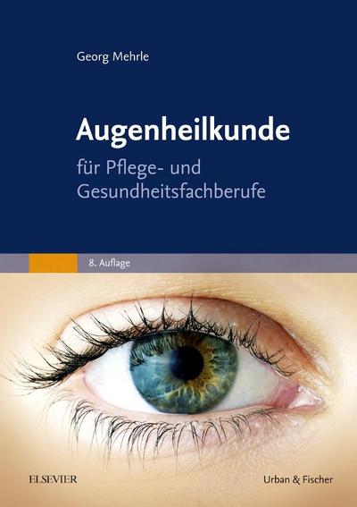 Augenheilkunde : für Pflege- und Gesundheitsfachberufe - Georg Mehrle