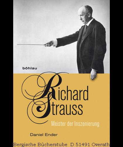 Richard Strauss. Meister der Inszenierung. - Ender, Daniel