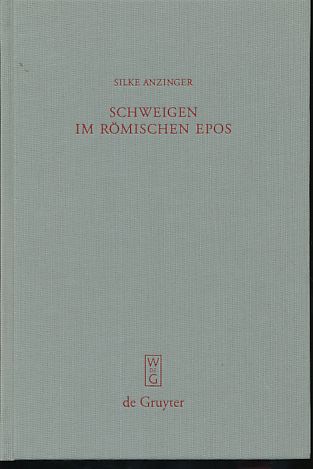 Schweigen im römischen Epos. Zur Dramaturgie der Kommunikation bei Vergil, Lucan, Valerius Flaccus und Statius. Beiträge zur Altertumskunde Bd. 237. - Anzinger, Silke