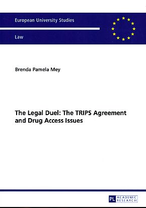 The Legal Duel. The TRIPS Agreement and Drug Access Issues. Europäische Hochschulschriften / European University Studies / Publications Universitaires Européennes 5488. - Mey, Brenda Pamela