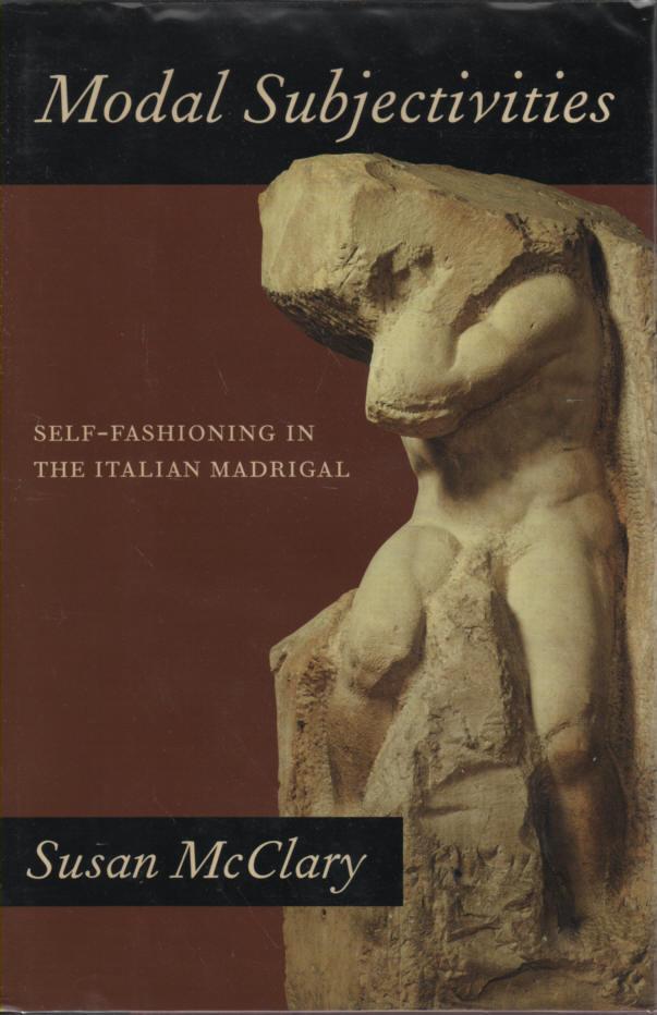 Modal Subjectivities Self-Fashioning in the Italian Madrigal - McClary, Susan