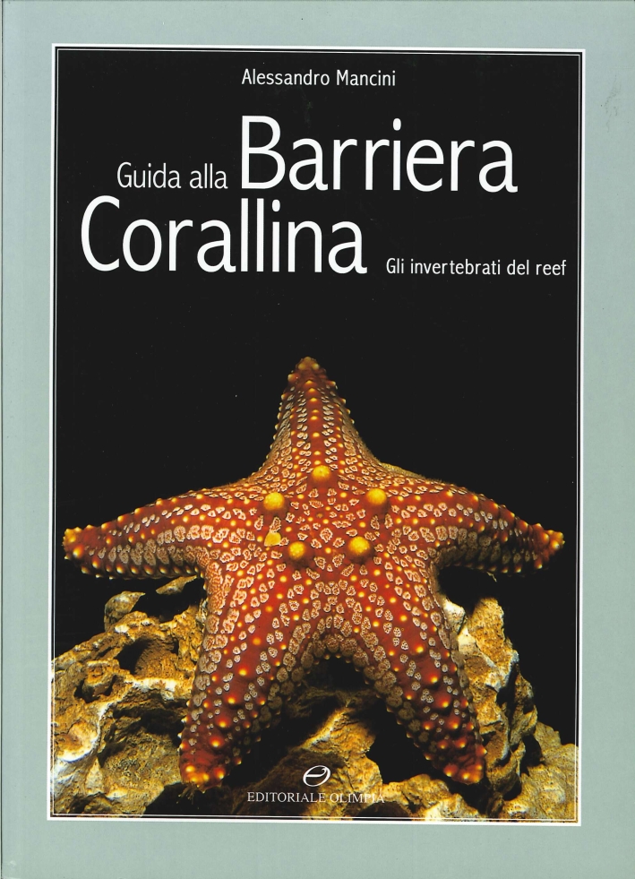 Guida alla barriera corallina. Gli invertebrati del Reef - Mancini Alessandro