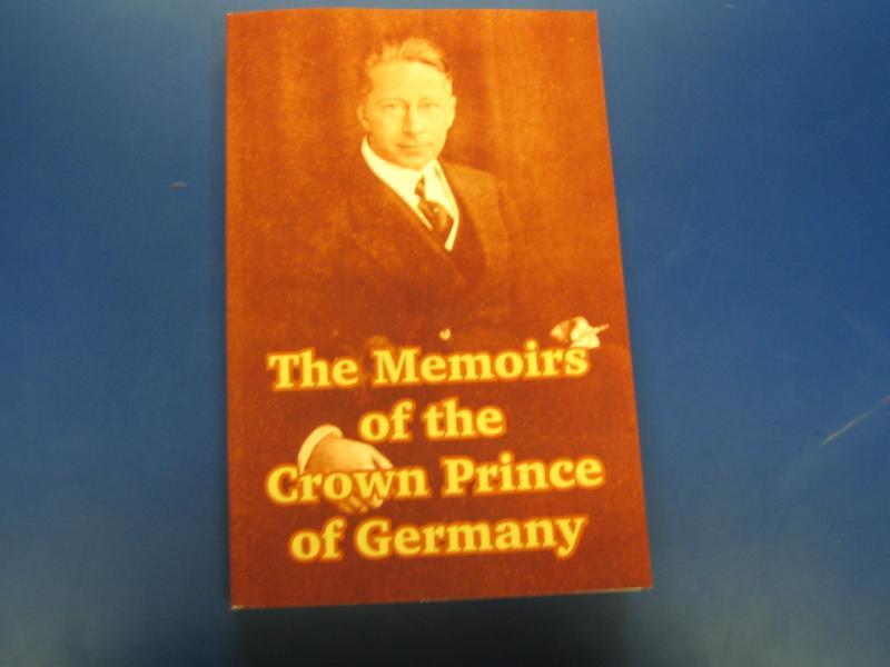 The memoirs of the Crown Prince of Germany - Friedrich Wilhelm Hohenzollern