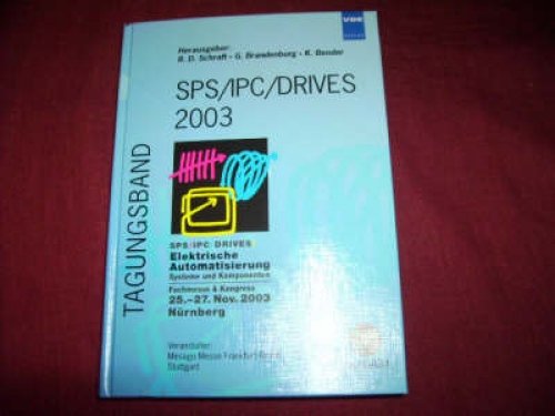 SPS IPC DRIVES 2003. : elektrische Automatisierung, Systeme und Komponenten ; Fachmesse & Kongress 25. - 27. Nov. 2003, Nürnberg ; [Tagungsband ; mit CD-ROM] - Schraft