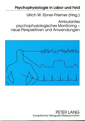 Ambulantes psychophysiologisches Monitoring. Neue Perspektiven und Anwendungen. Psychophysiologie in Labor und Feld Bd. 15. - Ebner-Priemer, Ulrich W. [Hrsg.]