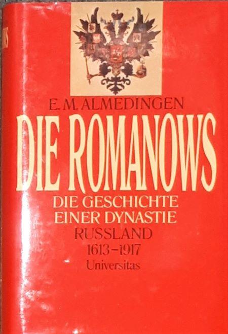 Die Romanows. Die Geschichte einer Dynastie. Russland 1613 - 1917. - Romanow. - Almedingen, E. M.,