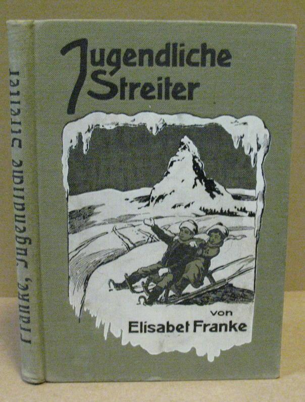 Jugendliche Streiter. Eine Erzählung für Kinder und Anleitung wie deutsche Knaben und Mädchen ihren kleinen braunen, schwarzen und gelben Brüdern und Schwestern auf der ganzen Welt helfen können. - Franke, Elisabeth