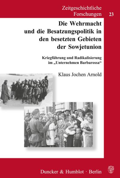 Die Wehrmacht und die Besatzungspolitik in den besetzten Gebieten der Sowjetunion. : Kriegführung und Radikalisierung im 