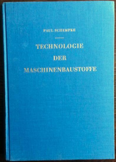 Technologie der Maschinenbaustoffe. - Schimpke, Paul / H. Schropp