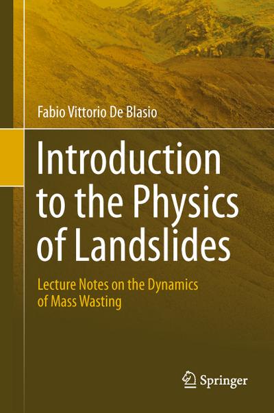 Introduction to the Physics of Landslides : Lecture notes on the dynamics of mass wasting - Fabio Vittorio de Blasio