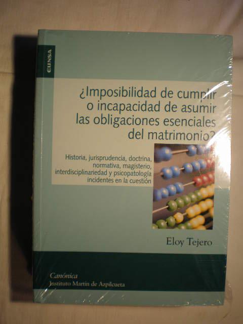 Imposibilidad de cumplir o incapacidad de asumir las obligaciones esenciales del matrimonio? - Eloy Tejero