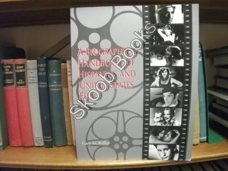 A Biographical Handbook of Hispanics and United States Film - Keller, Gary D.