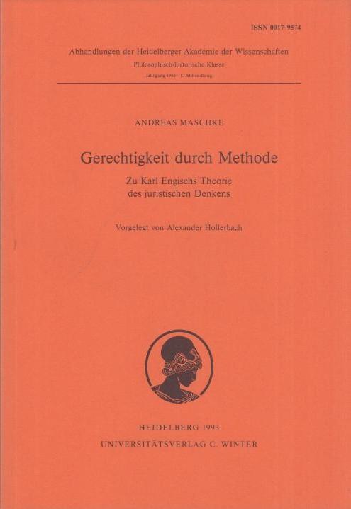 Gerechtigkeit durch Methode. Zu Karl Engischs Theorie des juristischen Denkens. (= Abhandlungen der Heidelberger Akademie der Wissenschaften. Philosophisch-historische Klasse. Jahrgang 1993, 1. Abhandlung). - Maschke, Andreas