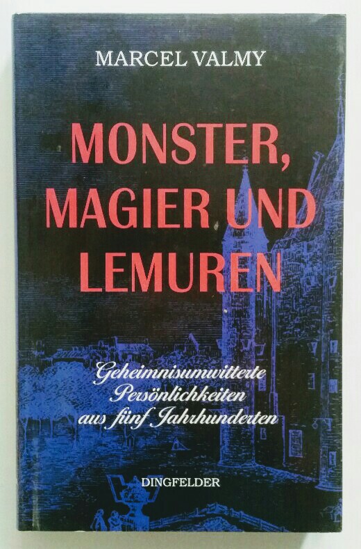 Monster, Magier und Lemuren : geheimnisumwitterte Persönlichkeiten aus fünf Jahrhunderten. - Valmy, Marcel