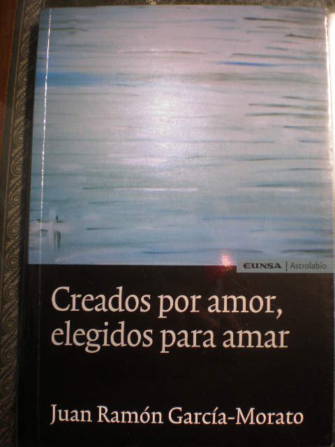 Creados por amor, elegidos para amar - Juan Ramón García Morato Soto