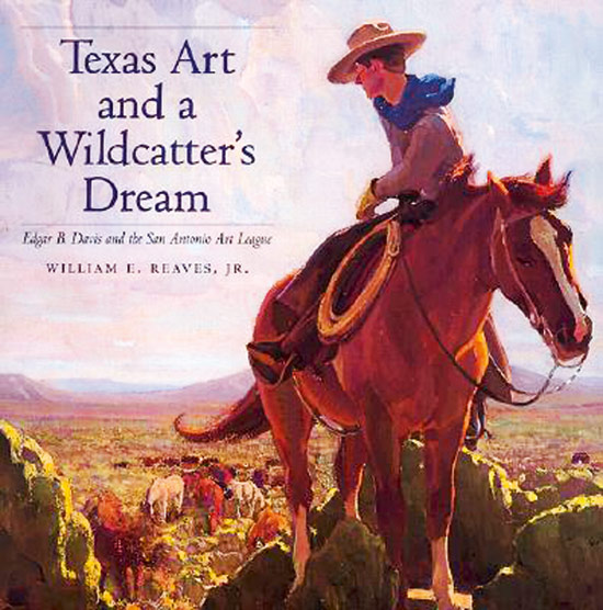 Texas Art and a Wildcatter’s Dream. Edgar B. Davis and the San Antonio Art League. - Von William E. Reaves. Texas 1998.