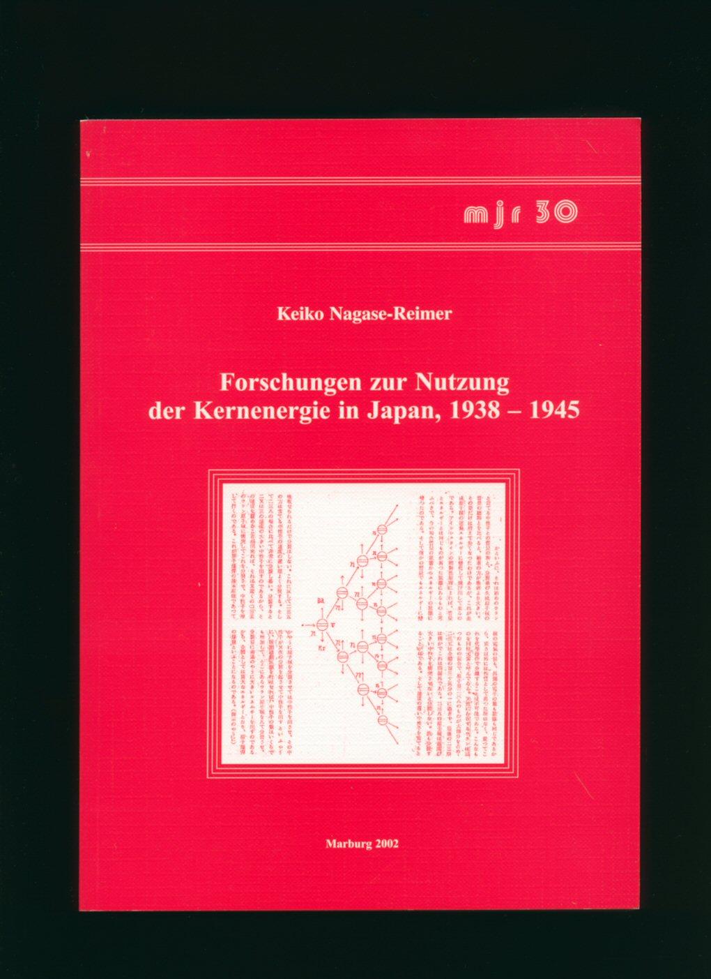 Forschungen zur Nutzung der Kernenergie in Japan, 1938-1945 [Research on the use of nuclear energy in Japan, 1938-1945] - Nagase-Reimer, Keiko