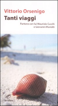 Tanti viaggi. Partono con lui Maurizio Cucchi e Giovanni Mariotti - Orsenigo Vittorio