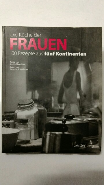 Die Küche der Frauen. 100 Rezepte aus fünf Kontinenten. Texte von Cecile Maslakian, Fotos von Isabelle Rozenbaum, aus dem Französischen von Claudia Steinitz. - Autor, / Titel: