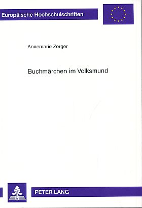 Buchmärchen im Volksmund. Europäische Hochschulschriften : Reihe 1, Deutsche Sprache und Literatur Bd. 1961. - Zorger, Annemarie