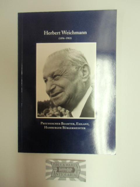 Herbert Weichmann (1896 - 1983) - Preussischer Beamter, Exilant, Hamburger Bürgermeister - Dokumentation anlässlich eines Kolloquiums der Herbert-und-Elsbeth-Weichmann-Stiftung 