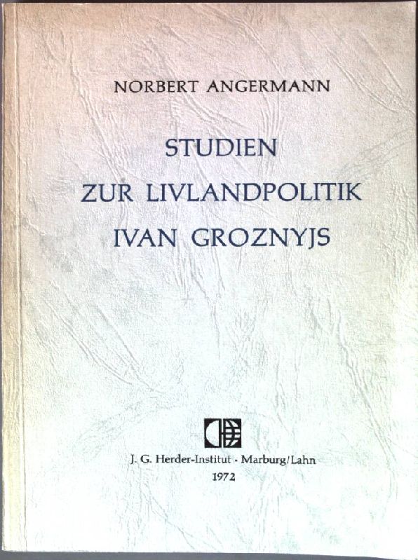 Studien zur Livlandpolitik Ivan Groznyjs. Marburger Ostforschungen ; Bd. 32 - Angermann, Norbert