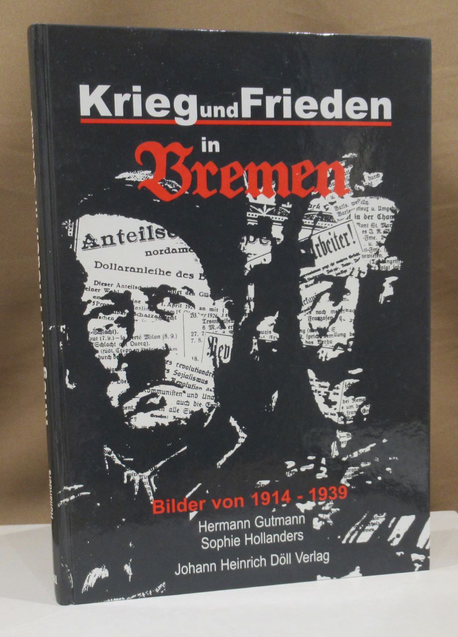 Krieg und Frieden in Bremen. Bilder von 1914-1939. - Gutmann, Hermann und Sophie Hollanders.