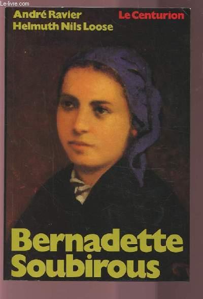 BERNADETTE SOUBIROUS 1844-1879. - RAVIER ANDRE / NILS LOOSE HELMUTH