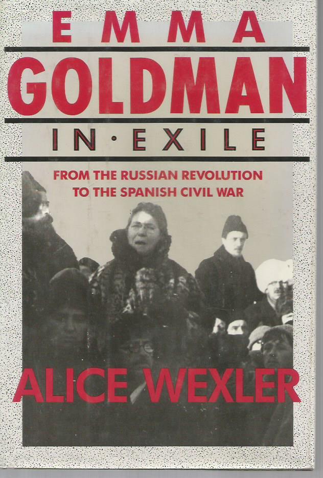 Emma Goldman in Exile: From the Russian Revolution to the Spanish Civil War - Wexler, Alice