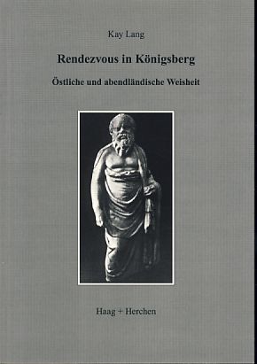 Rendezvous in Königsberg. Östliche und abendländische Weisheit. - Lang, Kay