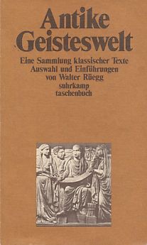 Antike Geisteswelt. Eine Sammlung klassischer Texte. Suhrkamp-Taschenbuch 619. - Rüegg, Walter (Hg.)