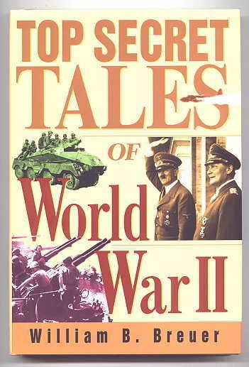 TOP SECRET TALES OF WORLD WAR II. - Breuer, William B.