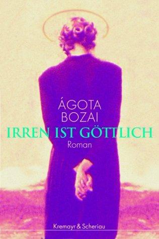 Irren ist göttlich. Roman. Aus dem Ungarischen von Christina Kunze. Originaltitel: Tranzit glória. - Bozai, Ágota