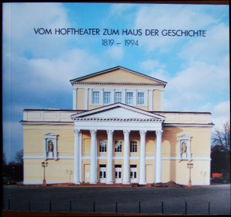 Vom Hoftheater zum Haus der Geschichte : 1819 - 1994 ; zur Einweihung des für das Hessische Staatsarchiv Darmstadt neuaufgebauten 