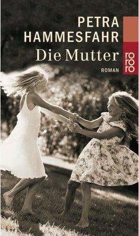 Die Mutter. Roman. - (=Rororo 22992). - Hammesfahr, Petra