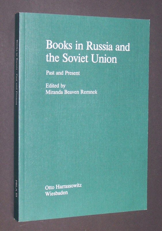 Books in Russia and the Soviet Union. Past and Present. Edited by Miranda Beaven Remnek. (= Publishing, Bibliography, Libraries, and Archives in Russia and Eastern Europe. Volume III). - Beaven Remnek, Miranda