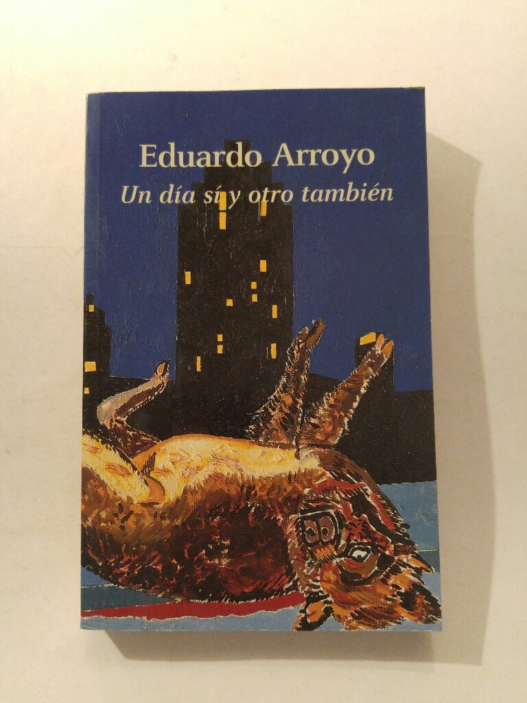 Eduardo Arroyo : un día sí y otro también (Arte y Fotografía) - Arroyo, Eduardo und Fabianne Di Rocco