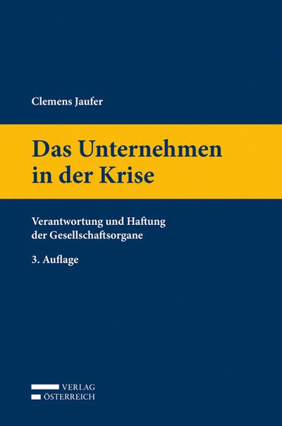 Das Unternehmen in der Krise : Verantwortung und Haftung der Gesellschaftsorgane - Clemens Jaufer