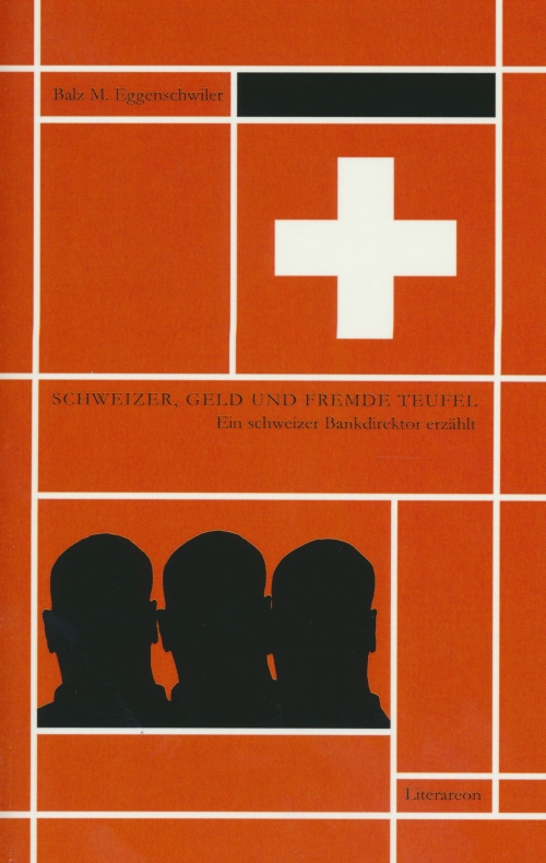 Schweizer, Geld und fremde Teufel: Ein schweizer Bankdirektor erzählt. - Eggenschwiler-Long, Balz; Eggenschwiler, Balz M