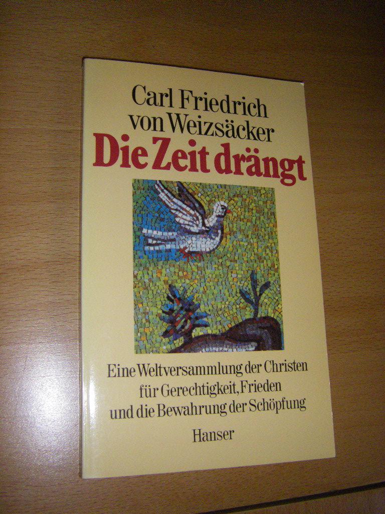 Die Zeit drängt. Eine Weltversammlung der Christen für Gerechtigkeit, Frieden und die Bewahrung der Schöpfung - Weizsäcker, Carl Friedrich von